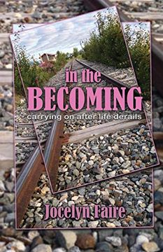 portada In the Becoming: Carrying on After Life Derails: Carrying on After Life Derails: (en Inglés)