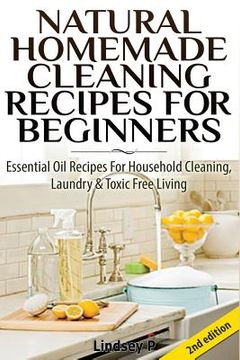 portada Natural Homemade Cleaning Recipes for Beginners: Essential Oil Recipes for Household Cleaning, Laundry & Toxic Free Living (en Inglés)