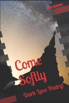 portada Come Softly: Dark love poetry! (in English)