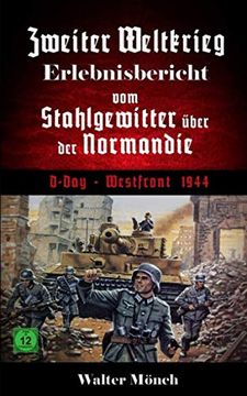 portada Zweiter Weltkrieg Erlebnisbericht vom Stahlgewitter Über der Normandie D-Day Westfront 1944 (en Alemán)