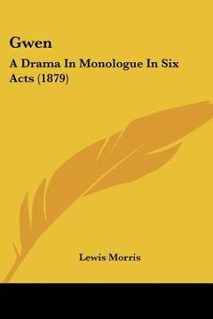 portada gwen: a drama in monologue in six acts (1879) (en Inglés)