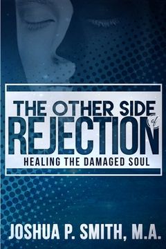 portada The Other Side of Rejection: Healing The Damaged Soul