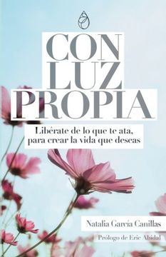 portada Con Luz Propia: Libérate de lo que te ata, para crear la vida que deseas. Prólogo de Eric Abidal. (Desarrollo Personal) (in Spanish)