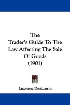 portada the trader's guide to the law affecting the sale of goods (1901) (en Inglés)