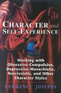 portada character and self-experience: working with obsessive-compulsive, depressive-masochistic, narcissistic, and other character styles (en Inglés)