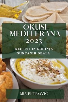 portada Okusi Mediterana 2023: Recepti iz kuhinja sunčanih obala (en Croacia)