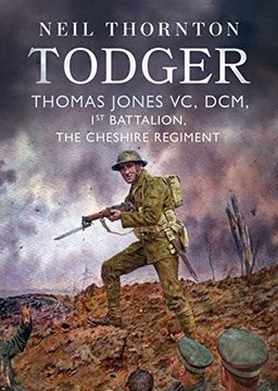 portada Todger: Thomas Jones VC, DCM, 1st Battalion, the Cheshire Regiment (en Inglés)