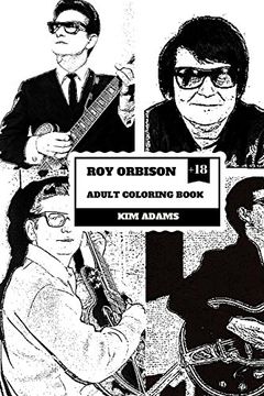 portada Roy Orbison Adult Coloring Book: Caruso of Rock and big o, Master of Tenor and Dark Rock Ballads Inspired Adult Coloring Book (Roy Orbison Books) (in English)