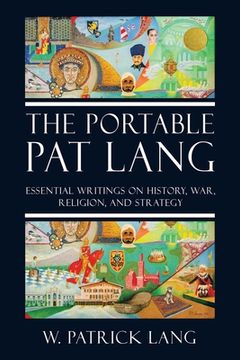 portada The Portable Pat Lang: Essential Writings on History, War, Religion, and Strategy (en Inglés)