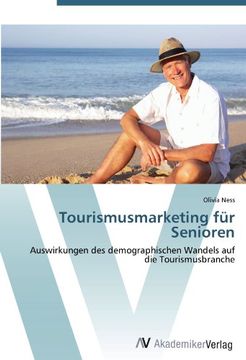 portada Tourismusmarketing für Senioren: Auswirkungen des demographischen Wandels auf die Tourismusbranche