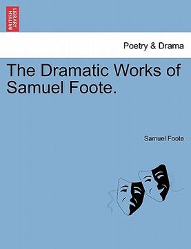 portada the dramatic works of samuel foote. (en Inglés)
