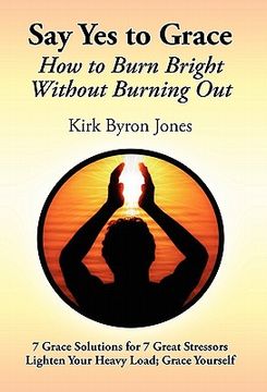 portada say yes to grace: how to burn bright without burning out (en Inglés)