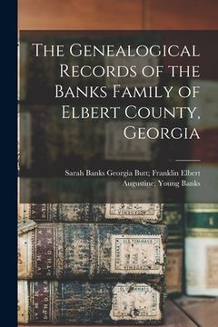 portada The Genealogical Records of the Banks Family of Elbert County, Georgia (en Inglés)