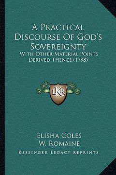 portada a practical discourse of god's sovereignty a practical discourse of god's sovereignty: with other material points derived thence (1798) with other m (in English)