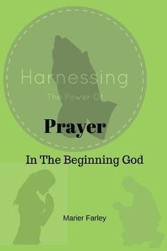 portada Harnessing the Power of Prayer: In The Beginning God (en Inglés)