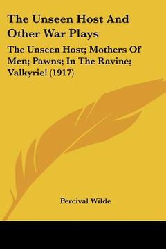 portada the unseen host and other war plays: the unseen host; mothers of men; pawns; in the ravine; valkyrie! (1917)
