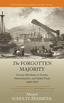 portada The Forgotten Majority: German Merchants in London, Naturalization, and Global Trade 1660-1815 (Studies in British and Imperial History) 