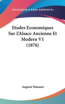 portada Etudes Economiques Sur L'Alsace Ancienne Et Modern V1 (1876) (in French)