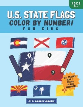 portada U.S. State Flags: Color By Number For Kids: Bring The 50 Flags Of The USA To Life With This Fun Geography Theme Coloring Book For Childr 