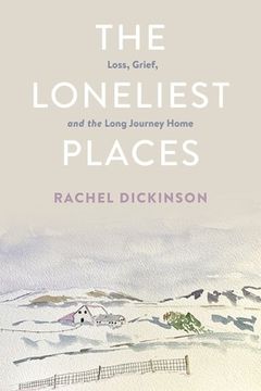 portada The Loneliest Places: Loss, Grief, and the Long Journey Home (en Inglés)