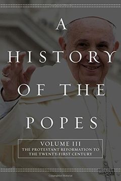 portada A History of the Popes: Volume III: The Protestant Reformation to the Twenty-First Century: Volume 3