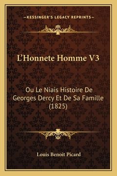 portada L'Honnete Homme V3: Ou Le Niais Histoire De Georges Dercy Et De Sa Famille (1825) (en Francés)