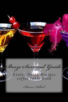 portada Booze Survival Guide: Exotic Drink Recipes (en Inglés)