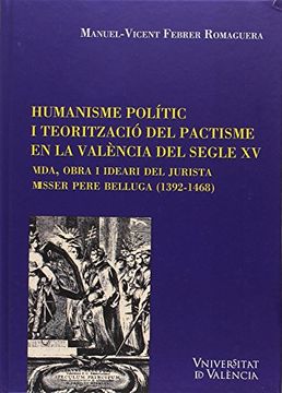 portada Humanisme polític i teorització del pactisme en la València del segle XV: Vida, obra i ideari del jurista misser Pere Belluga (1392-1468) (49)