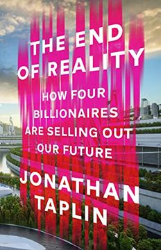 portada The end of Reality: How Four Billionaires are Selling out our Future 