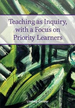 portada Teaching as Inquiry, with a Focus on Priority Learners (in English)