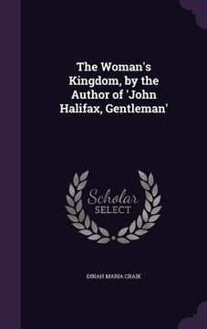 portada The Woman's Kingdom, by the Author of 'John Halifax, Gentleman' (en Inglés)