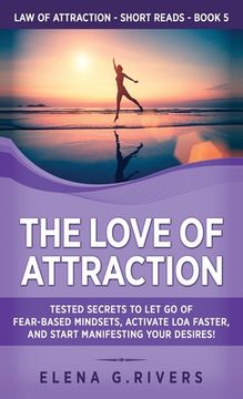 portada The Love of Attraction: Tested Secrets to Let Go of Fear-Based Mindsets, Activate LOA Faster, and Start Manifesting Your Desires! (en Inglés)