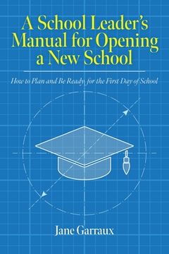 portada A School Leaders Manual for Opening a New School: How to Plan and Be Ready for the First Day of School (en Inglés)
