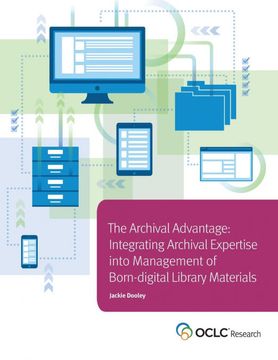 portada Archival Advantage: Integrating Archival Expertise Into Management of Born-Digital Library Materials 