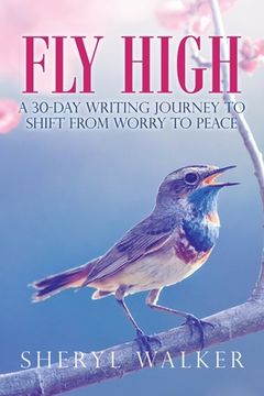 portada Fly High: A 30-Day Writing Journey to Shift from Worry to Peace (en Inglés)