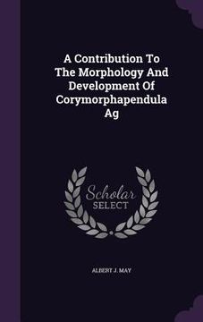 portada A Contribution To The Morphology And Development Of Corymorphapendula Ag