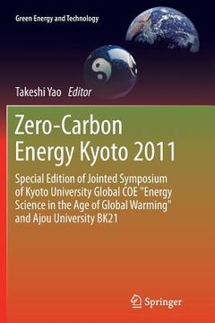 portada Zero-Carbon Energy Kyoto 2011: Special Edition of Jointed Symposium of Kyoto University Global Coe Energy Science in the Age of Global Warming and Aj