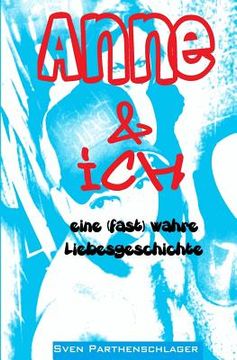 portada Anne & ich: eine (fast) wahre Liebesgeschichte (in German)