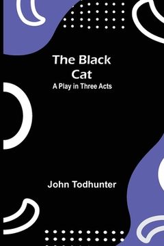 portada The Black Cat: A Play in Three Acts (en Inglés)