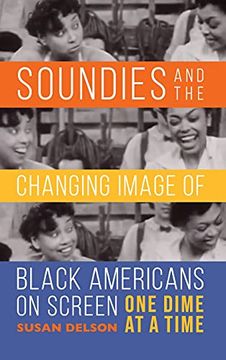 portada Soundies and the Changing Image of Black Americans on Screen: One Dime at a Time (in English)