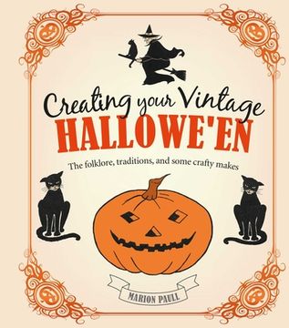 portada Creating Your Vintage Hallowe'En: The Folklore, Traditions, and Some Crafty Makes (in English)