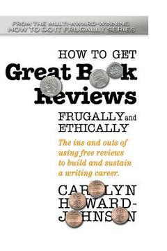 portada How to Get Great Book Reviews Frugally and Ethically: The ins and outs of using free reviews to build and sustain a writing career (en Inglés)