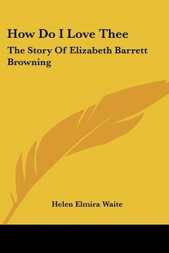 portada how do i love thee: the story of elizabeth barrett browning (en Inglés)