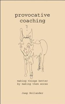 portada provocative coaching: making things better by making them worse (en Inglés)