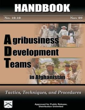 portada Agribusiness Development Teams in Afghanistan: Tactics, Techniques, and Procedures: Handbook 10-10 (en Inglés)