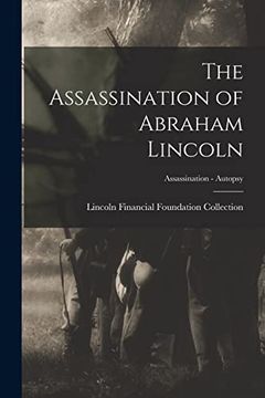 portada The Assassination of Abraham Lincoln; Assassination - Autopsy (en Inglés)