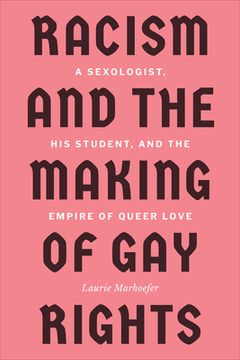 portada Racism and the Making of gay Rights: A Sexologist, his Student, and the Empire of Queer Love (en Inglés)