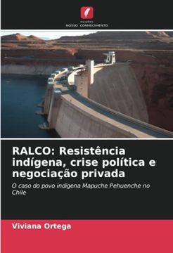 portada Ralco: Resist�Ncia Ind�Gena, Crise Pol�Tica e Negocia��O Privada: O Caso do Povo Ind�Gena Mapuche Pehuenche no Chile