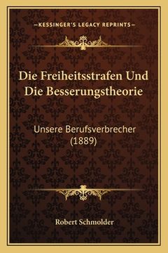 portada Die Freiheitsstrafen Und Die Besserungstheorie: Unsere Berufsverbrecher (1889) (en Alemán)