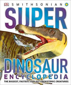 portada Super Dinosaur Encyclopedia: The Biggest, Fastest, Coolest Prehistoric Creatures (Super Encyclopedias) 
